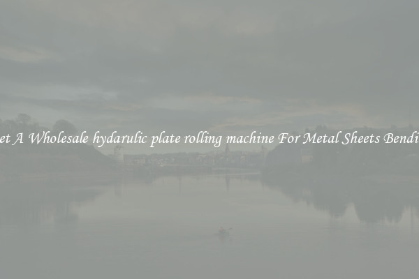 Get A Wholesale hydarulic plate rolling machine For Metal Sheets Bending