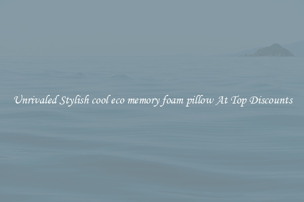 Unrivaled Stylish cool eco memory foam pillow At Top Discounts