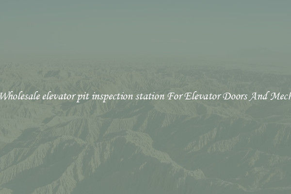 Buy Wholesale elevator pit inspection station For Elevator Doors And Mechanics