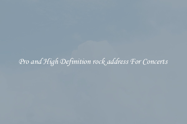 Pro and High Definition rock address For Concerts 