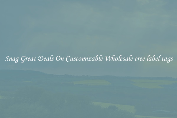 Snag Great Deals On Customizable Wholesale tree label tags