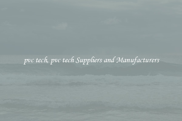 pvc tech, pvc tech Suppliers and Manufacturers