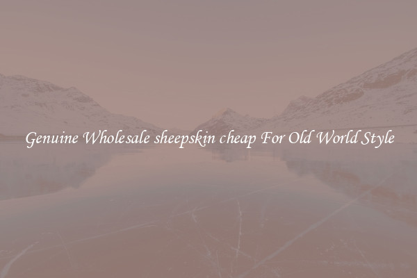 Genuine Wholesale sheepskin cheap For Old World Style