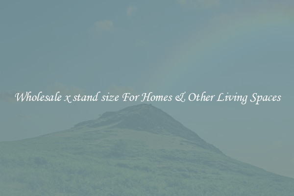 Wholesale x stand size For Homes & Other Living Spaces
