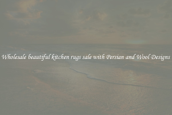 Wholesale beautiful kitchen rugs sale with Persian and Wool Designs 