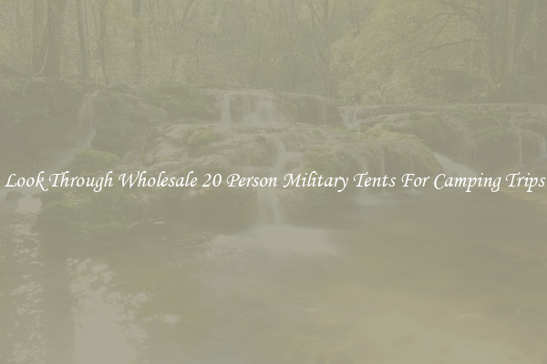 Look Through Wholesale 20 Person Military Tents For Camping Trips