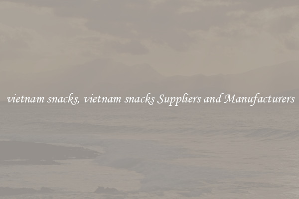 vietnam snacks, vietnam snacks Suppliers and Manufacturers