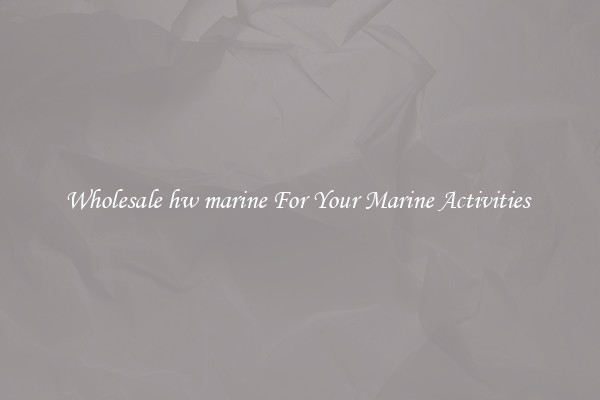 Wholesale hw marine For Your Marine Activities 