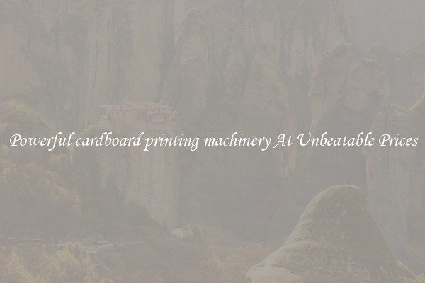 Powerful cardboard printing machinery At Unbeatable Prices