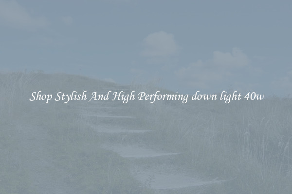 Shop Stylish And High Performing down light 40w