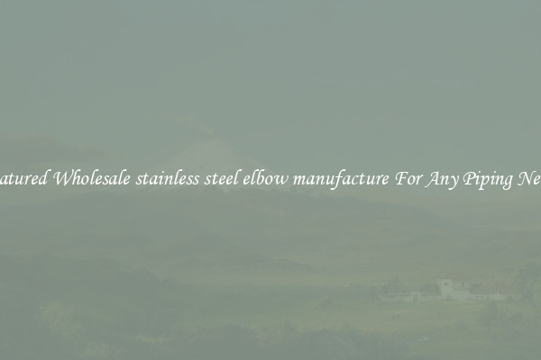 Featured Wholesale stainless steel elbow manufacture For Any Piping Needs