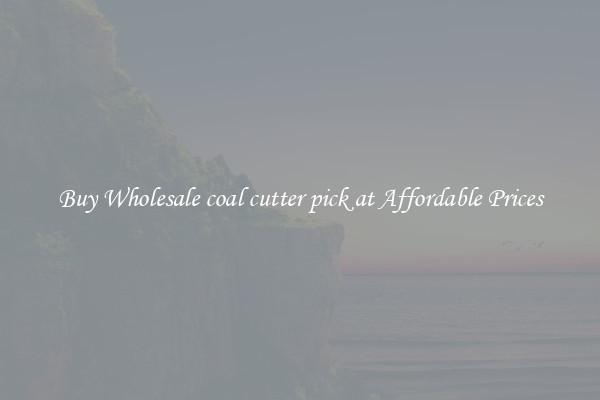 Buy Wholesale coal cutter pick at Affordable Prices