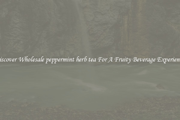 Discover Wholesale peppermint herb tea For A Fruity Beverage Experience 