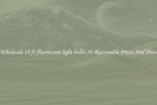 Buy Wholesale 10 ft fluorescent light bulbs At Reasonable Prices And Discounts