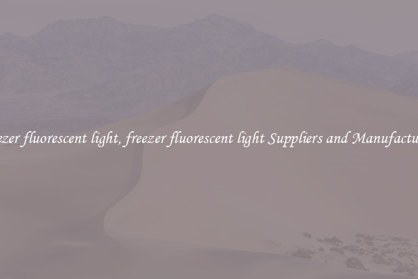 freezer fluorescent light, freezer fluorescent light Suppliers and Manufacturers