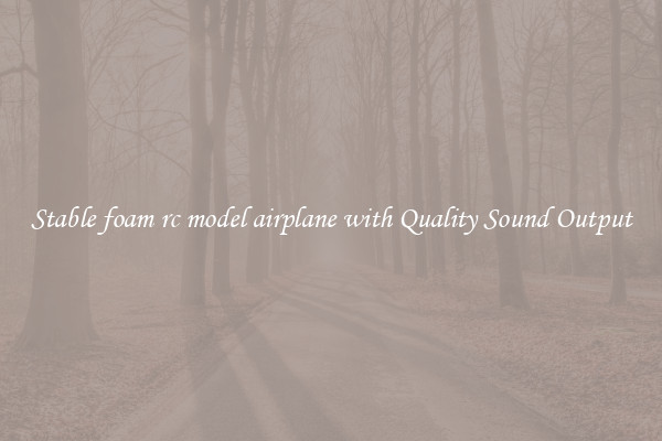 Stable foam rc model airplane with Quality Sound Output