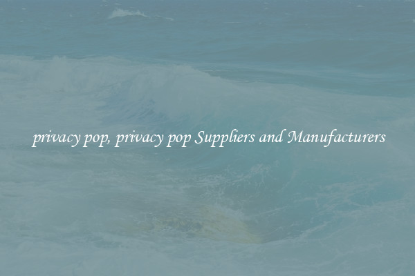 privacy pop, privacy pop Suppliers and Manufacturers