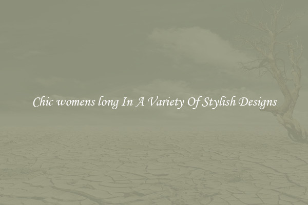 Chic womens long In A Variety Of Stylish Designs