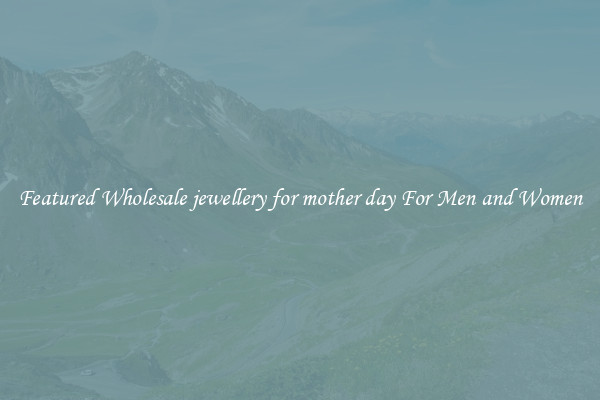 Featured Wholesale jewellery for mother day For Men and Women