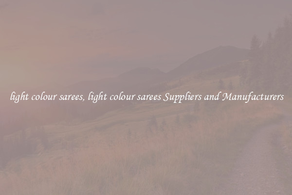 light colour sarees, light colour sarees Suppliers and Manufacturers