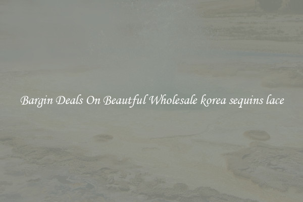 Bargin Deals On Beautful Wholesale korea sequins lace