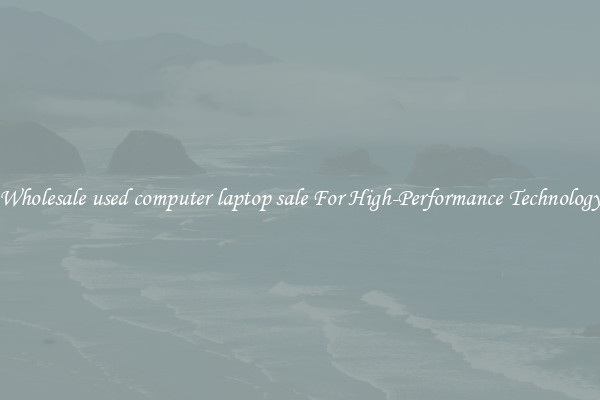 Wholesale used computer laptop sale For High-Performance Technology