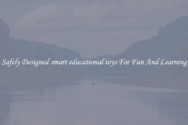 Safely Designed smart educational toys For Fun And Learning