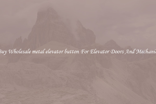 Buy Wholesale metal elevator button For Elevator Doors And Mechanics