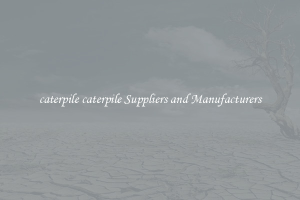 caterpile caterpile Suppliers and Manufacturers