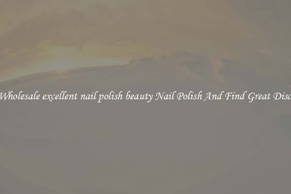 Buy Wholesale excellent nail polish beauty Nail Polish And Find Great Discounts