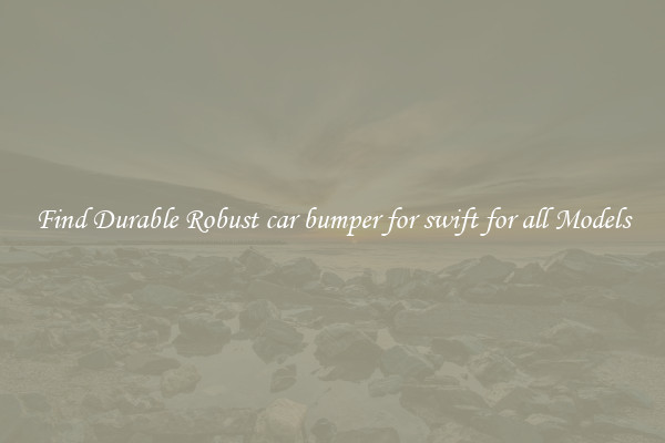 Find Durable Robust car bumper for swift for all Models