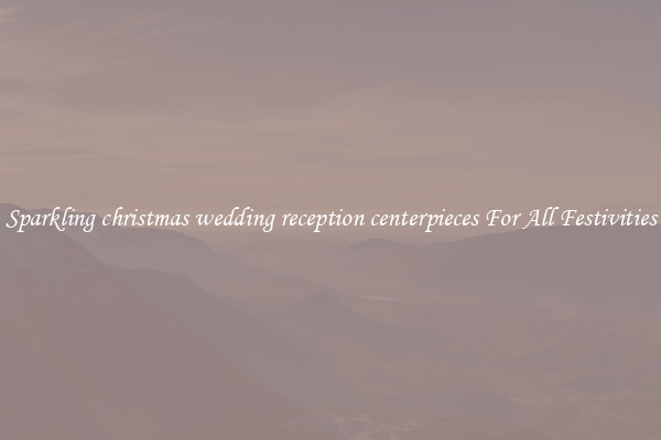 Sparkling christmas wedding reception centerpieces For All Festivities