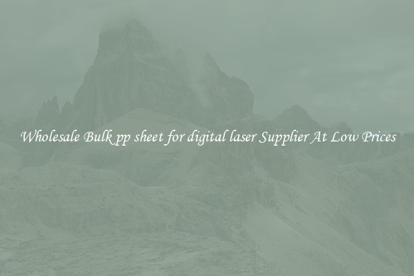 Wholesale Bulk pp sheet for digital laser Supplier At Low Prices