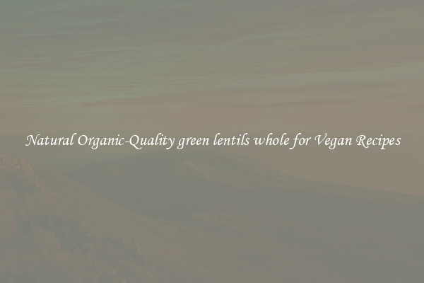 Natural Organic-Quality green lentils whole for Vegan Recipes