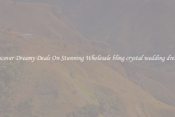 Discover Dreamy Deals On Stunning Wholesale bling crystal wedding dresses