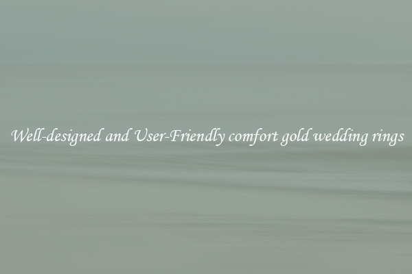 Well-designed and User-Friendly comfort gold wedding rings