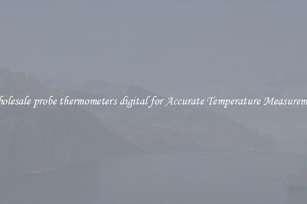 Wholesale probe thermometers digital for Accurate Temperature Measurement