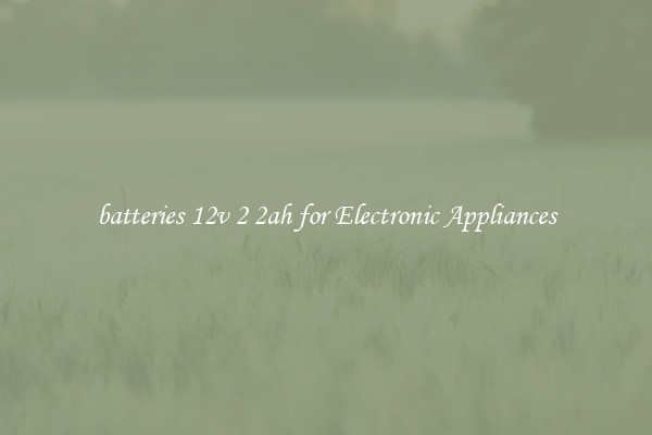 batteries 12v 2 2ah for Electronic Appliances