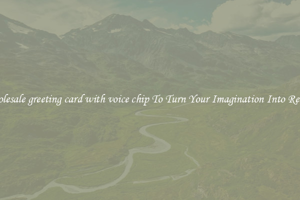 Wholesale greeting card with voice chip To Turn Your Imagination Into Reality