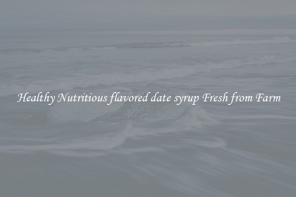 Healthy Nutritious flavored date syrup Fresh from Farm