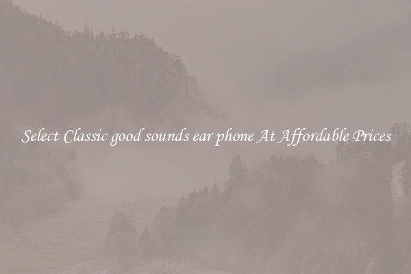 Select Classic good sounds ear phone At Affordable Prices
