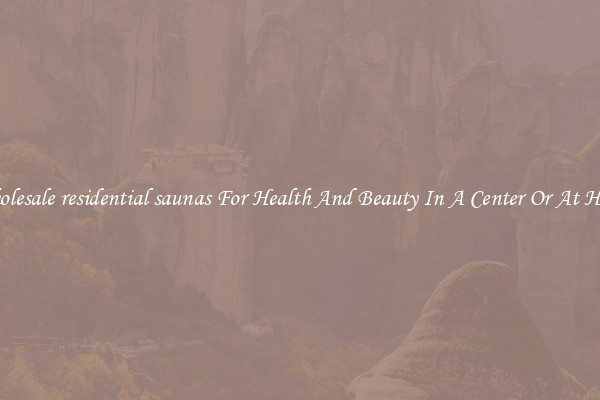 Wholesale residential saunas For Health And Beauty In A Center Or At Home