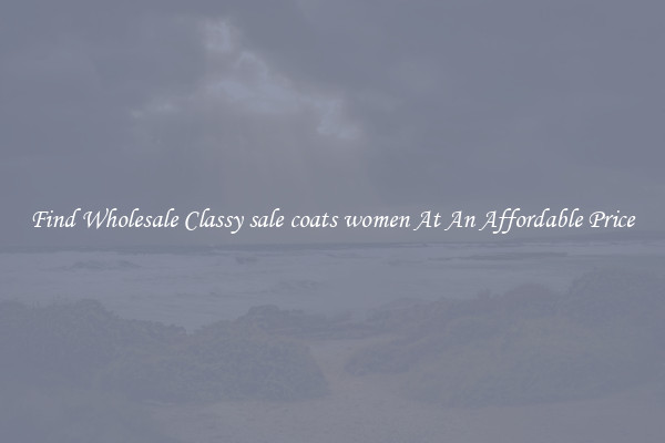 Find Wholesale Classy sale coats women At An Affordable Price