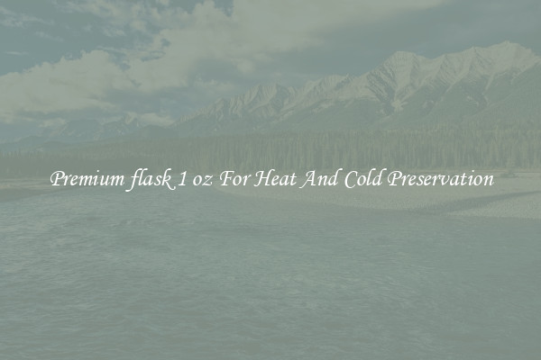Premium flask 1 oz For Heat And Cold Preservation