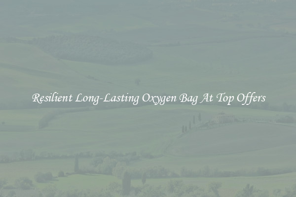 Resilient Long-Lasting Oxygen Bag At Top Offers