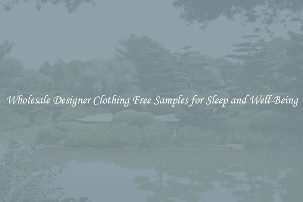 Wholesale Designer Clothing Free Samples for Sleep and Well-Being