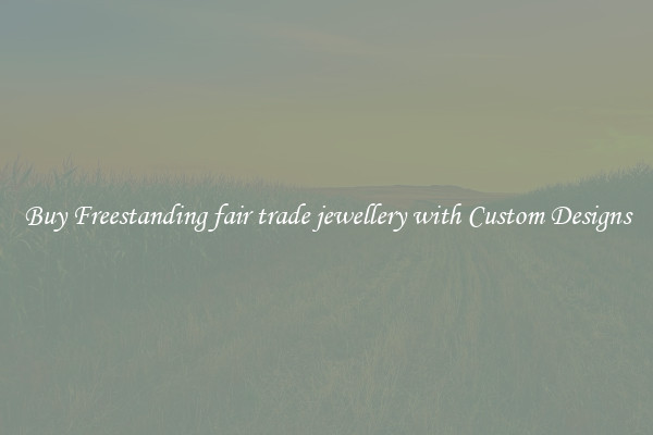 Buy Freestanding fair trade jewellery with Custom Designs