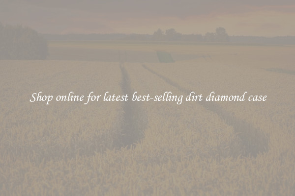 Shop online for latest best-selling dirt diamond case