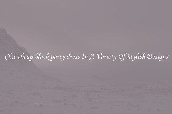 Chic cheap black party dress In A Variety Of Stylish Designs