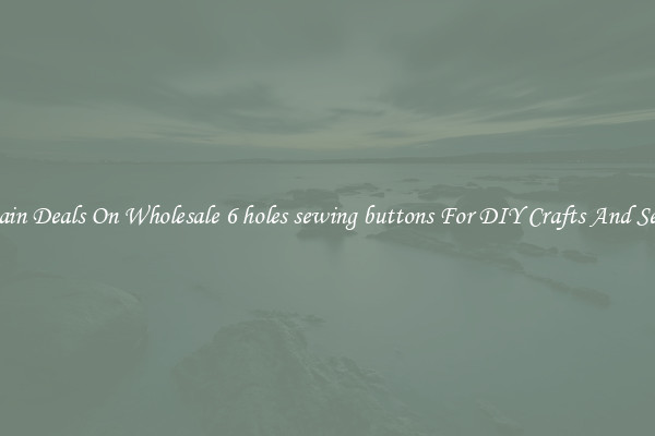Bargain Deals On Wholesale 6 holes sewing buttons For DIY Crafts And Sewing
